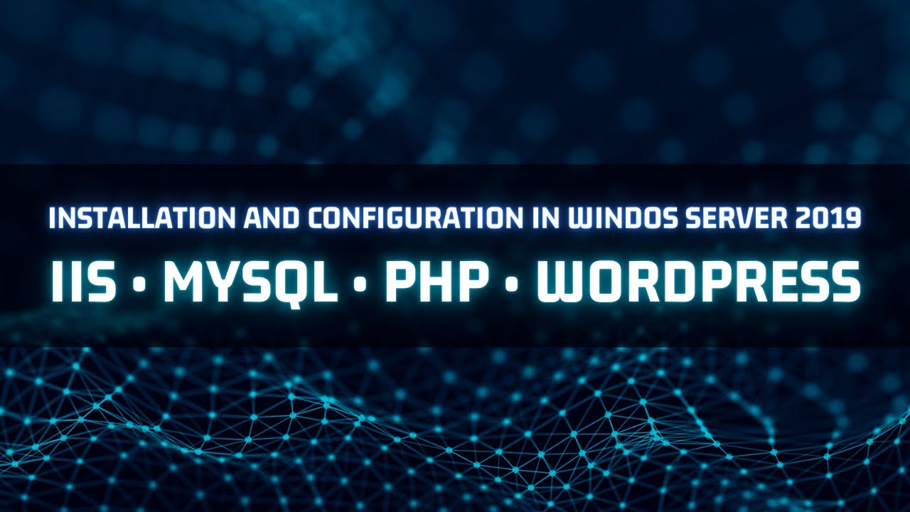 Instalation and Configuration IIS • MySQL • PHP • Wordpress in Windows Server 2019