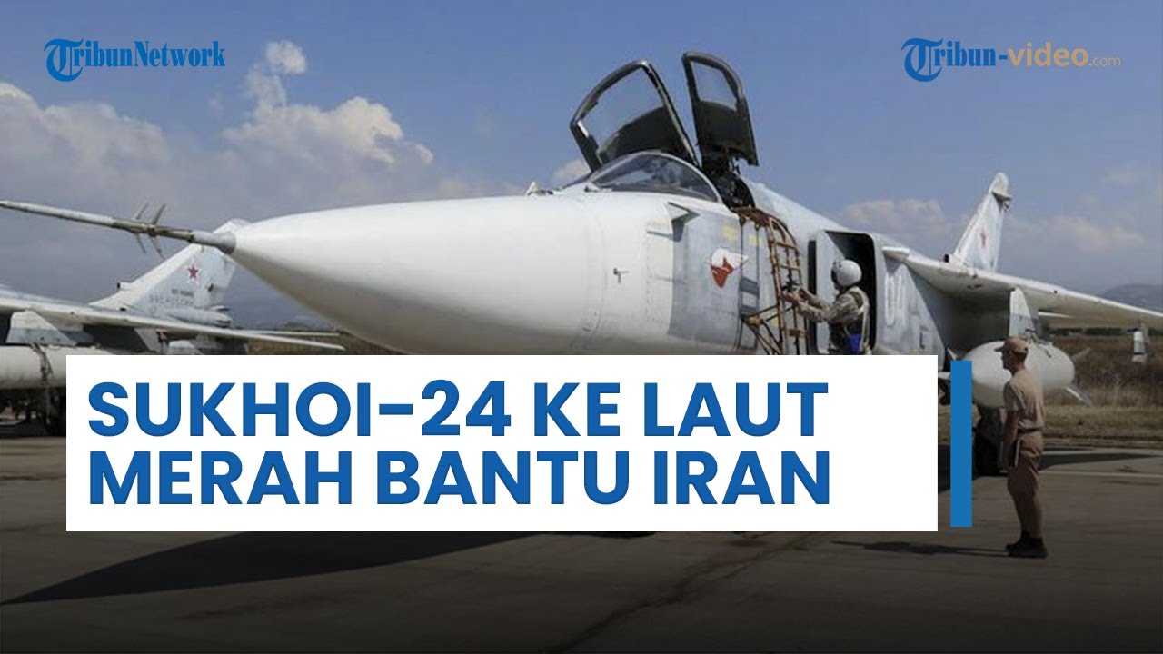 Jet Tempur Sukhoi-24 Rusia Turun Langsung ke Laut Merah Bantu Misi Iran Perangi Inggris, AS & Israel