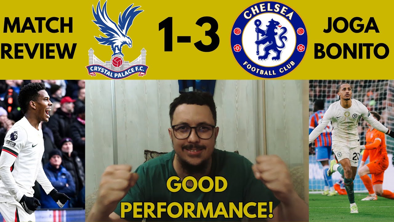 Estevao fantastic, Chelsea 3 Points!!  | Crystal Palace 1-3 Chelsea Review