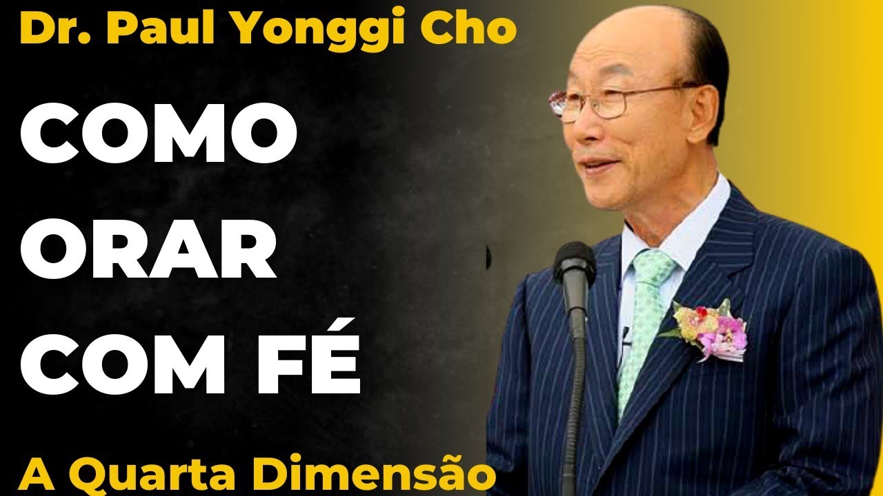 David Paul Yonggi Cho - COMO ORAR COM F&Eacute; - Chamando a Exist&ecirc;ncia - A Quarta Dimens&atilde;o (Em Portugu&ecirc;s)