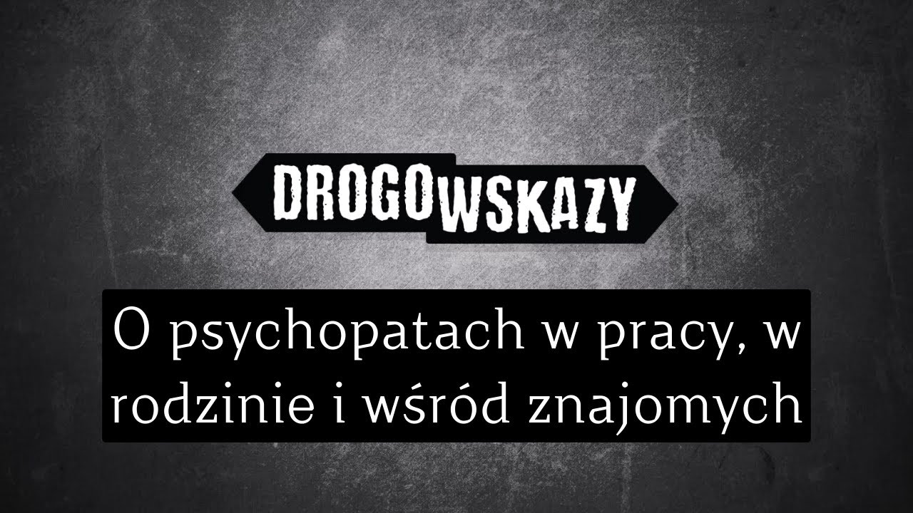 O psychopatach w pracy, w rodzinie i wśród znajomych | Drogowskazy