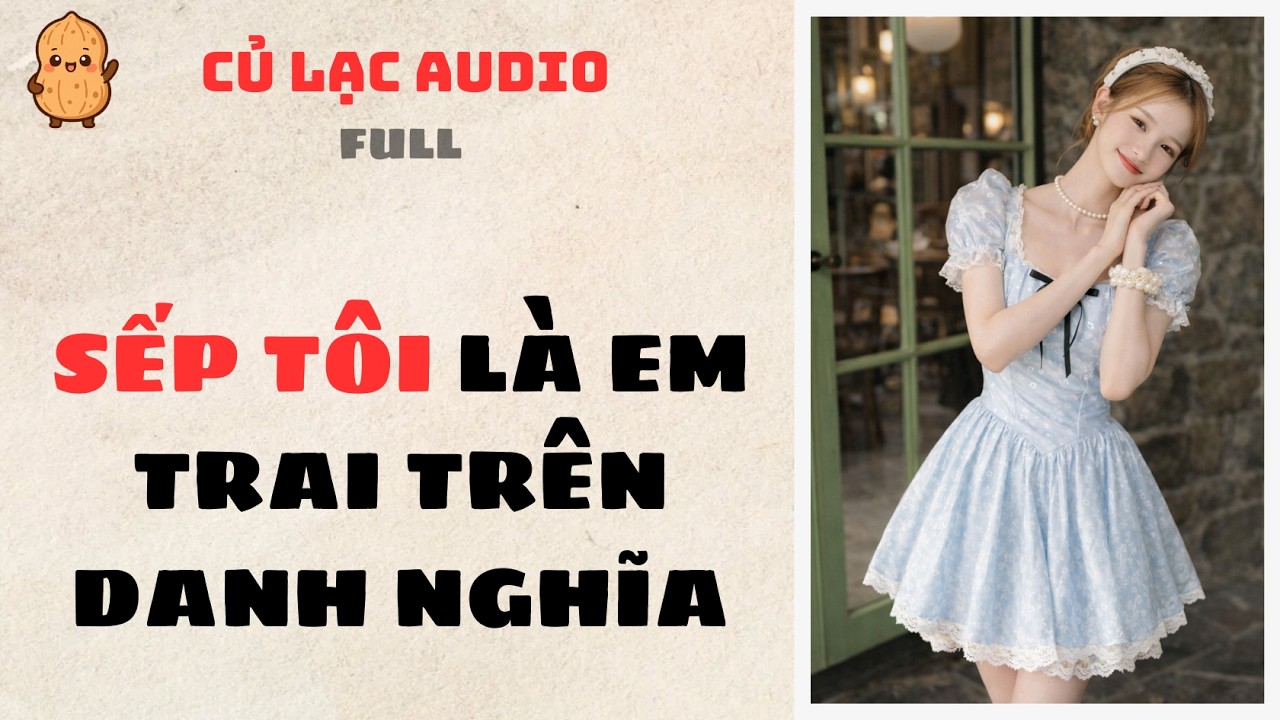#128 SẾP TÔI LÀ EM TRAI TRÊN DANH NGHĨA | AUDIO FULL #truyenaudio #audio