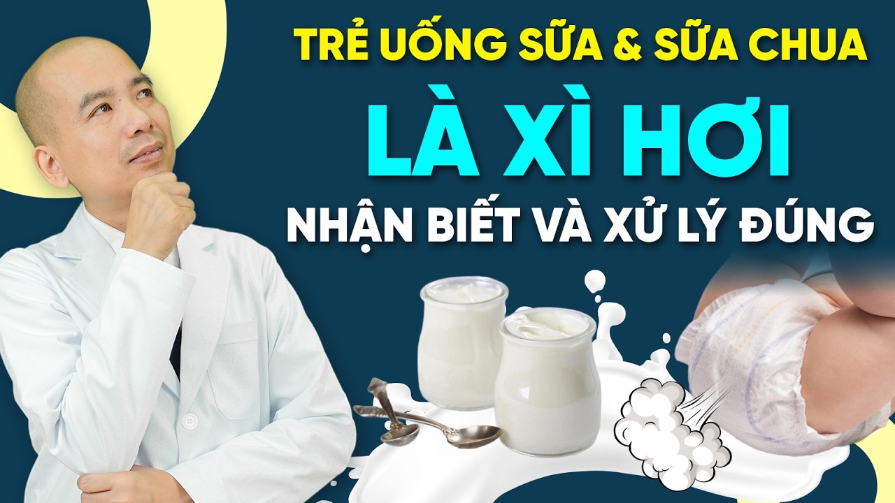 Trẻ Uống SỮA và SỮA CHUA là ĐẦY BỤNG XÌ HƠI có phải Rối Loạn Tiêu Hóa và đây là cách xử lý đúng