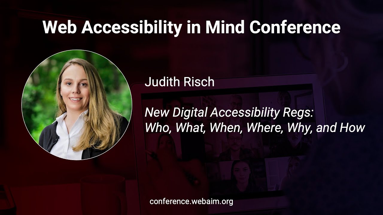 Judith Risch: New Digital Accessibility Regs: Who, What, When, Where, Why, and How.