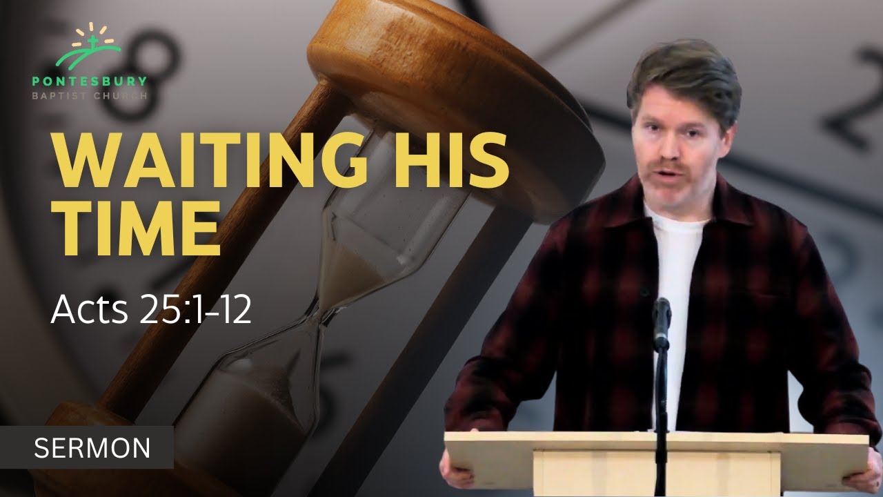 WAITING HIS TIME (Acts 25:1-12)