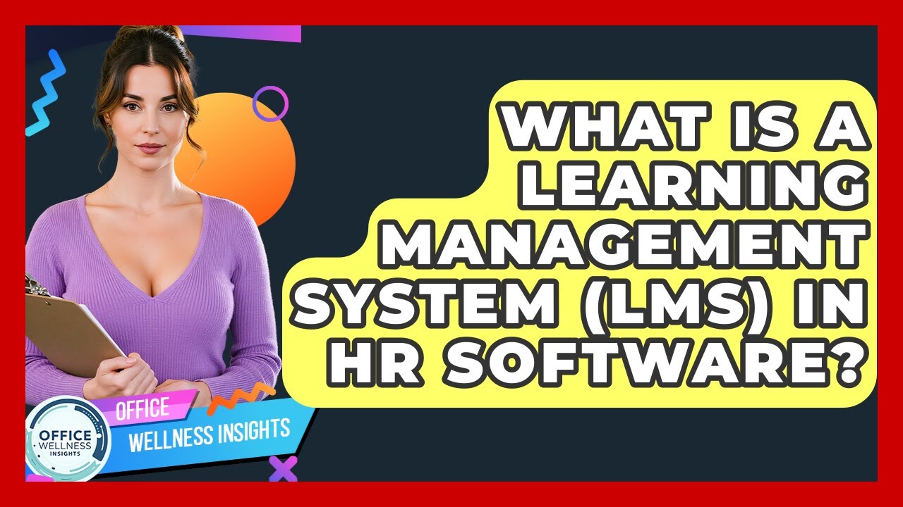 What Is A Learning Management System (LMS) In HR Software? - Office Wellness Insights