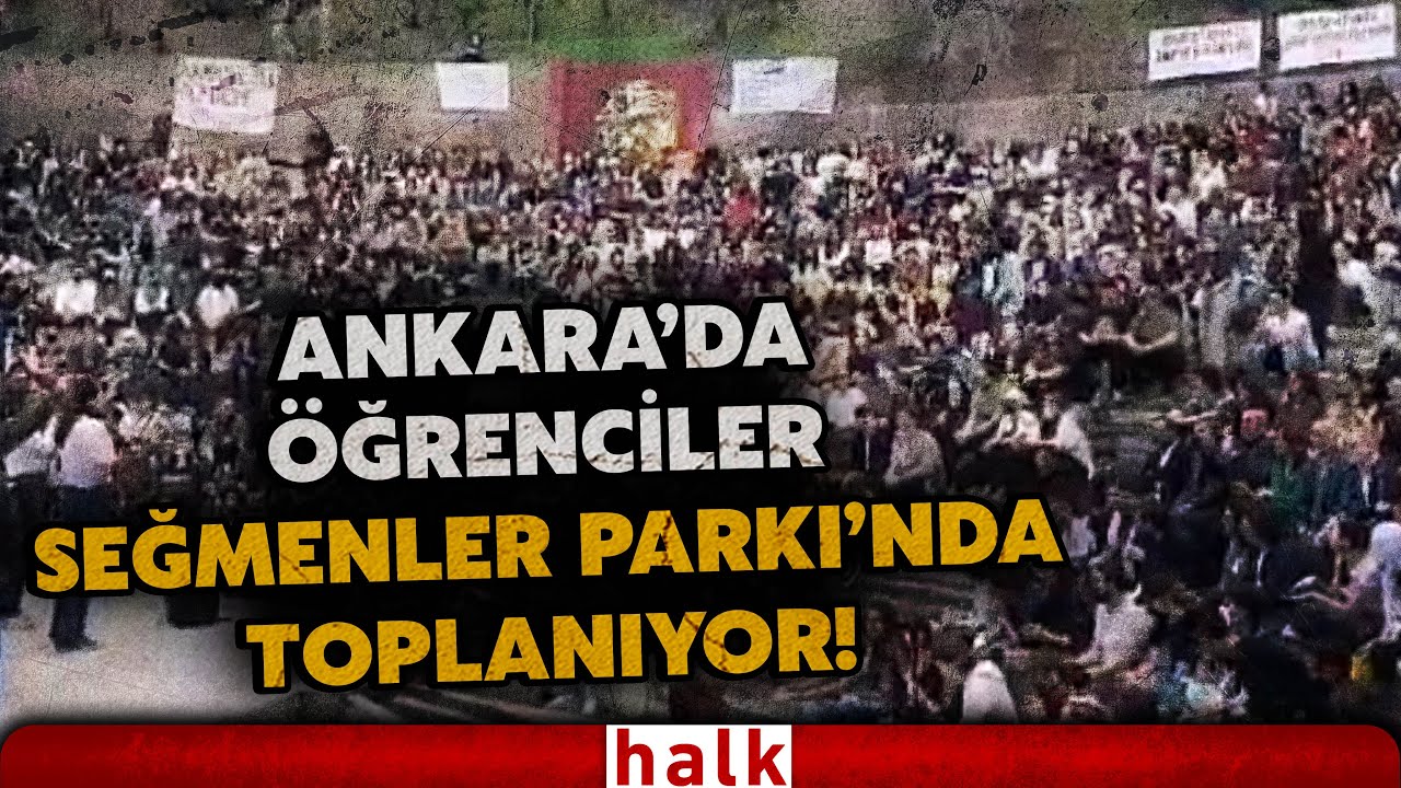 Ankara'da 'Büyük Üniversite Buluşması' Öğrenciler Seğmenler Parkı'nda toplanıyor!