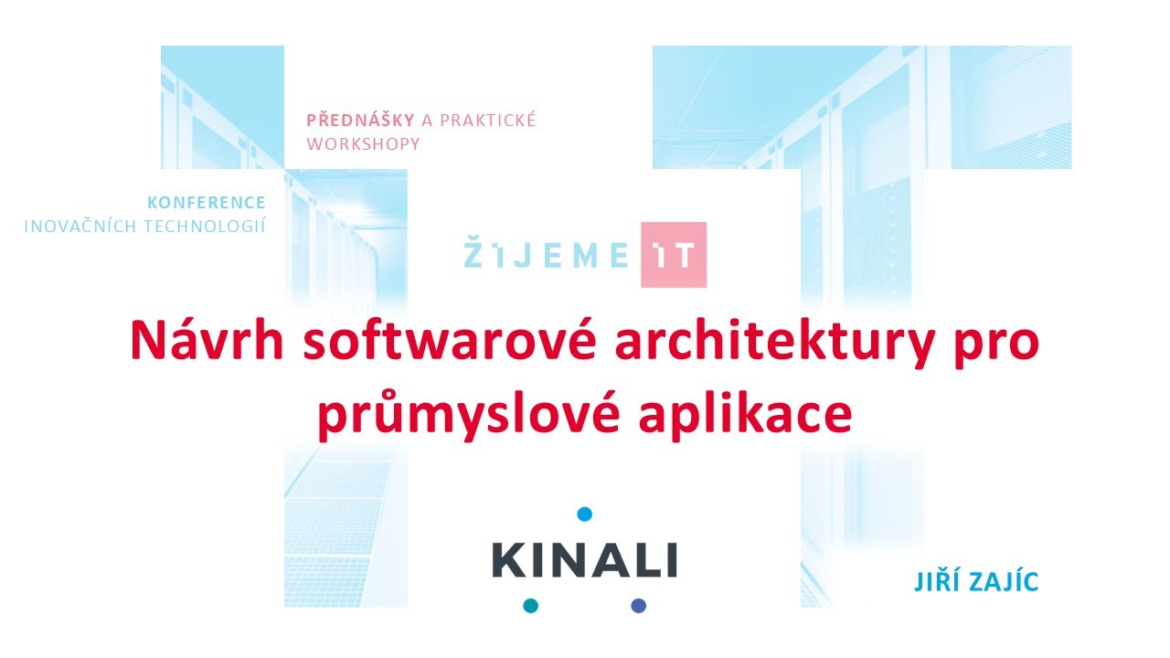 Jiří Zajíc (Kinalisoft) – Návrh softwarové architektury pro průmyslové aplikace