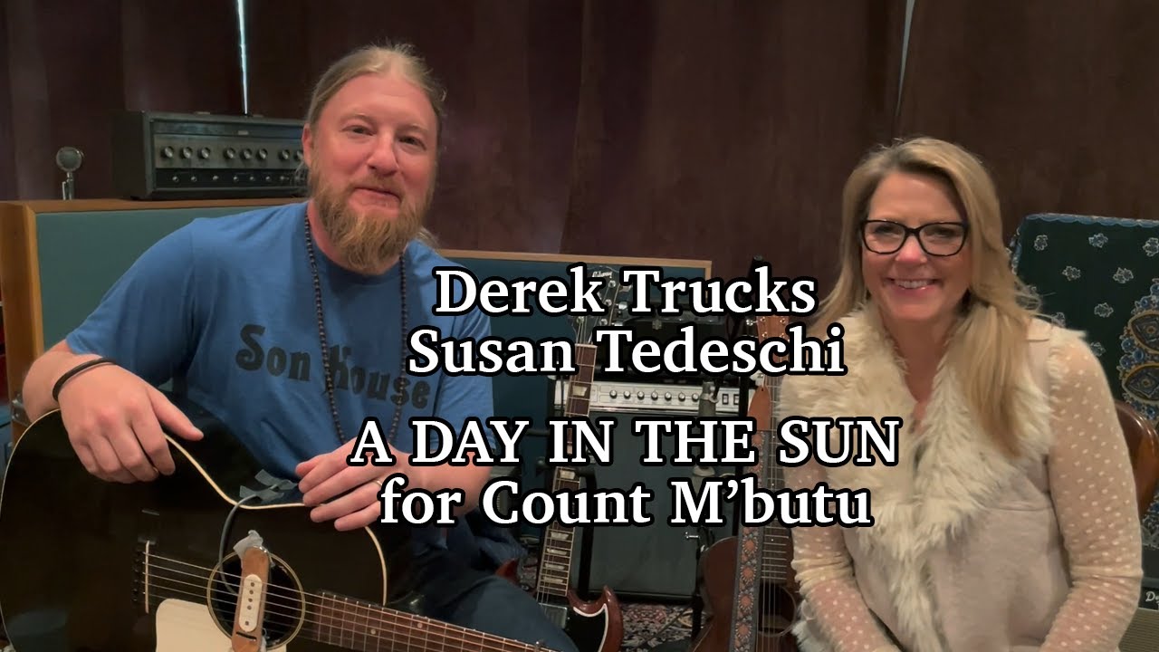 Derek Trucks & Susan Tedeschi - Day In The Sun For Count M'Butu
