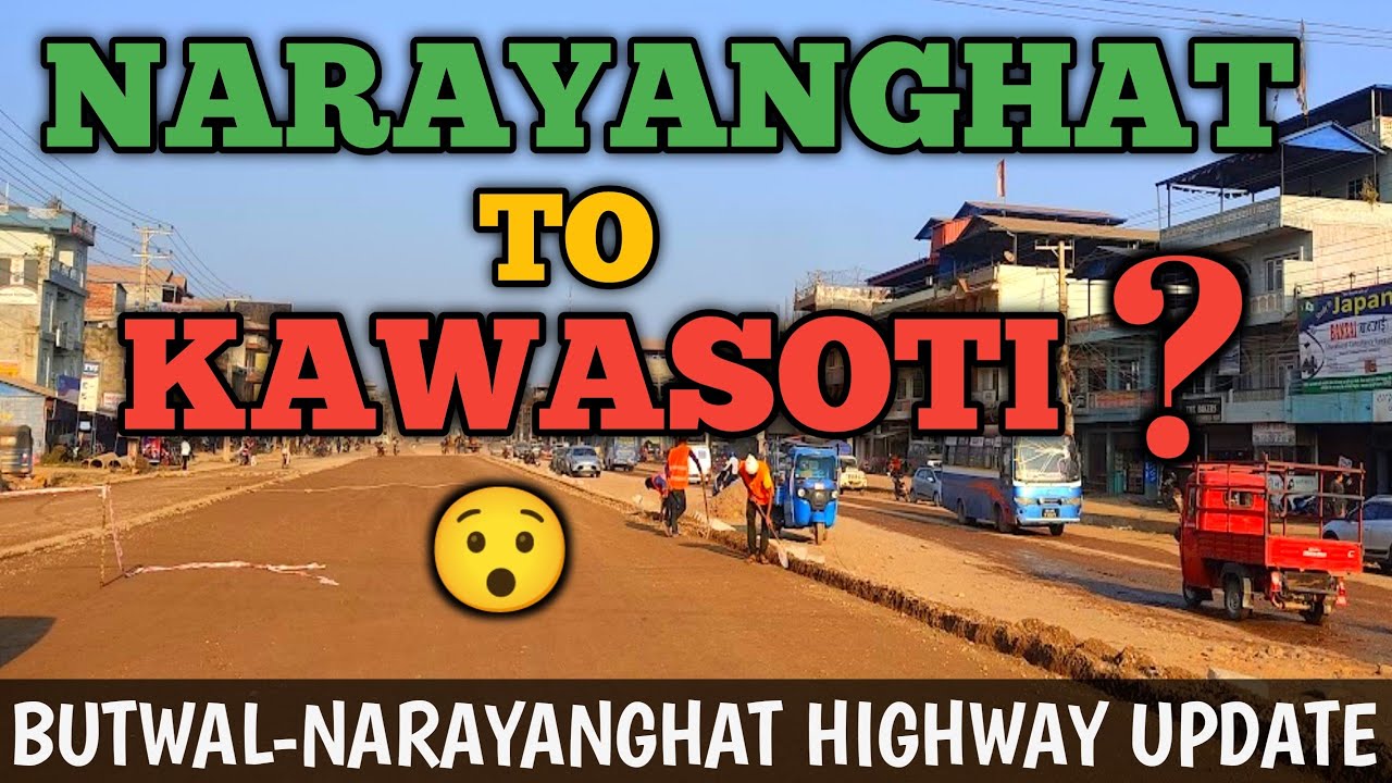 BUTWAL - NARAYANGHAT  ROAD CONDITION UPDATE | NARAYANGHAT TO KAWASOTI  LATEST UPDATE