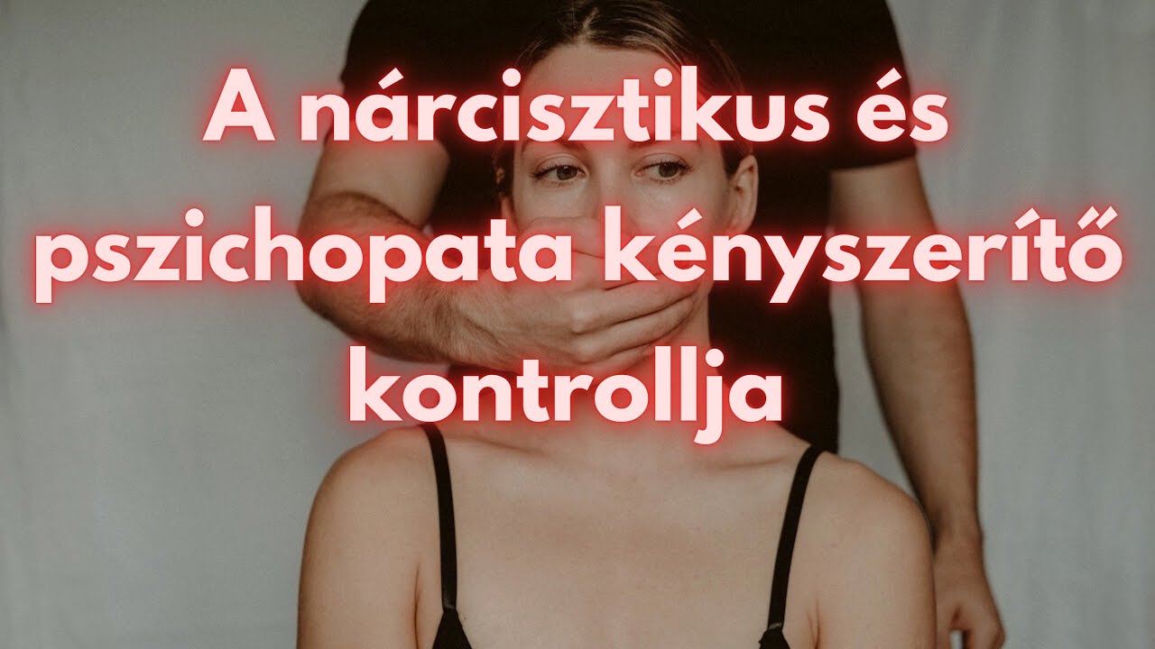 A nárcisztikus és pszichopata kényszerítő kontrollja - a koercitív irányítás