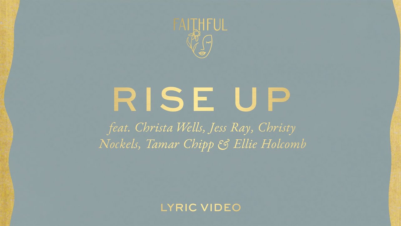 Rise Up | FAITFHUL, Ellie Holcomb. Christy Nockels, Jess Ray, Tamar Chipp (Official Lyric Video)