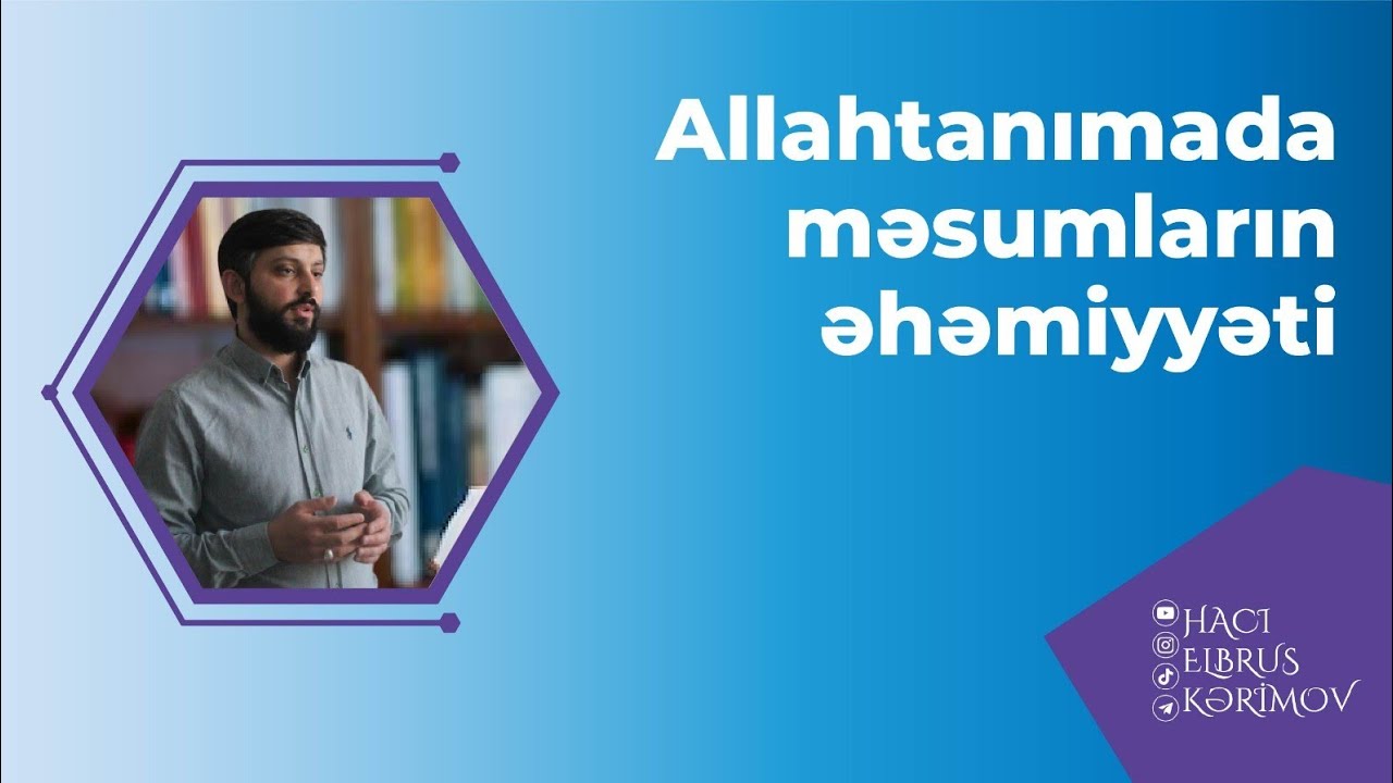 Elbrus Kərimov - Allahtanımada məsumların əhəmiyyəti