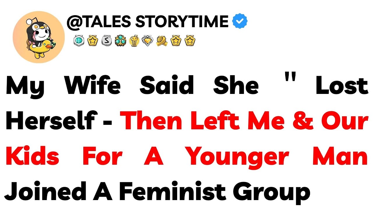 My Wife Said She ＂Lost Herself＂ — Then Left Me & Our Kids For A Younger Man  Joined A Feminist Group