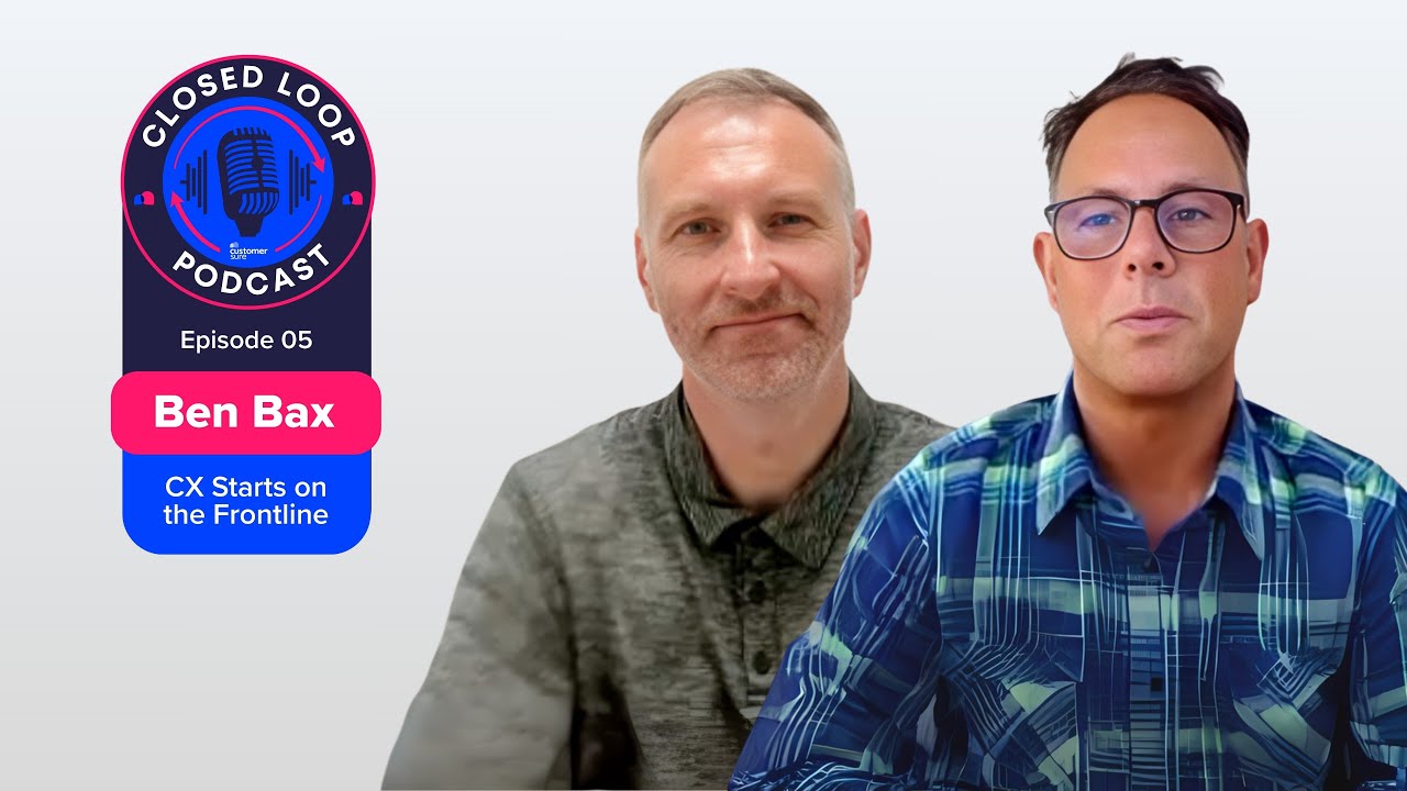 Closed Loop Podcast | Ep. 05 - Ben Bax: CX Starts on the Frontline