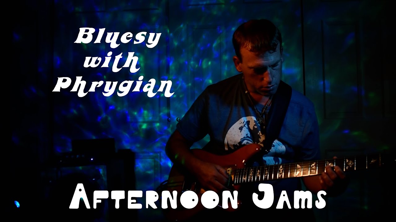Afternoon Jams - Getting Bluesy With Phrygian