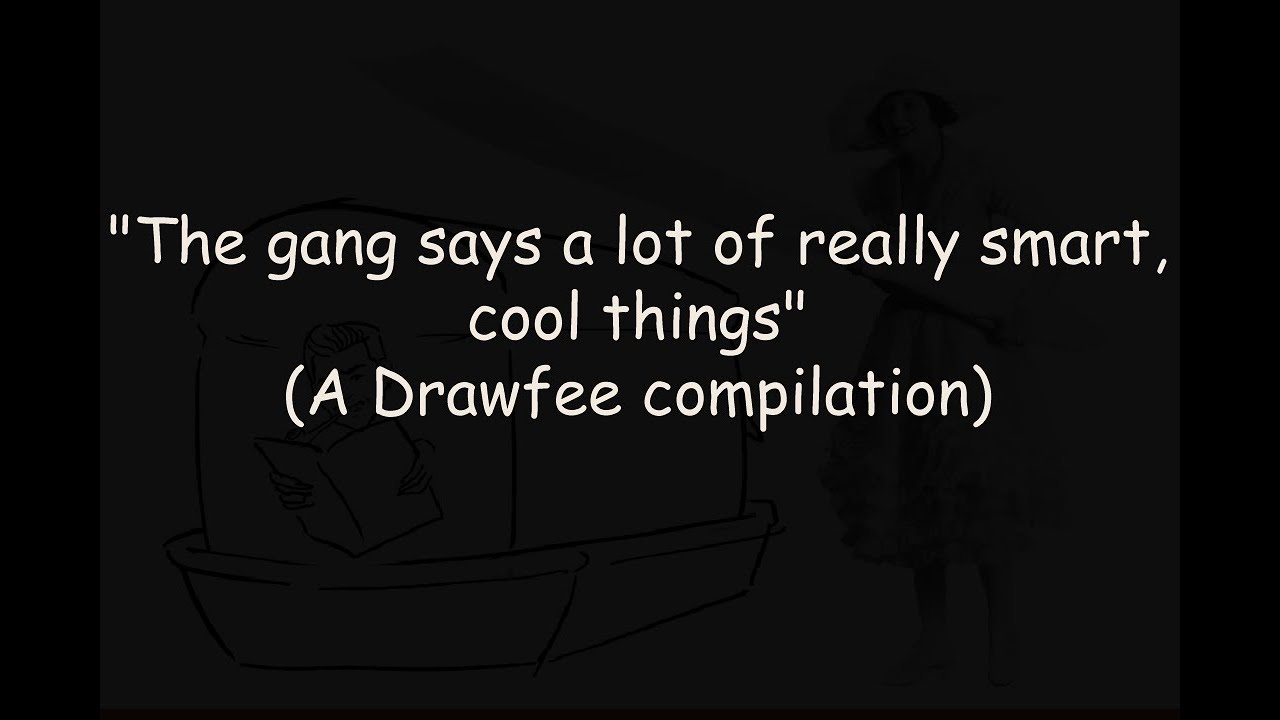The gang says a lot of really smart, cool things - A Drawfee compilation (Please read description!)