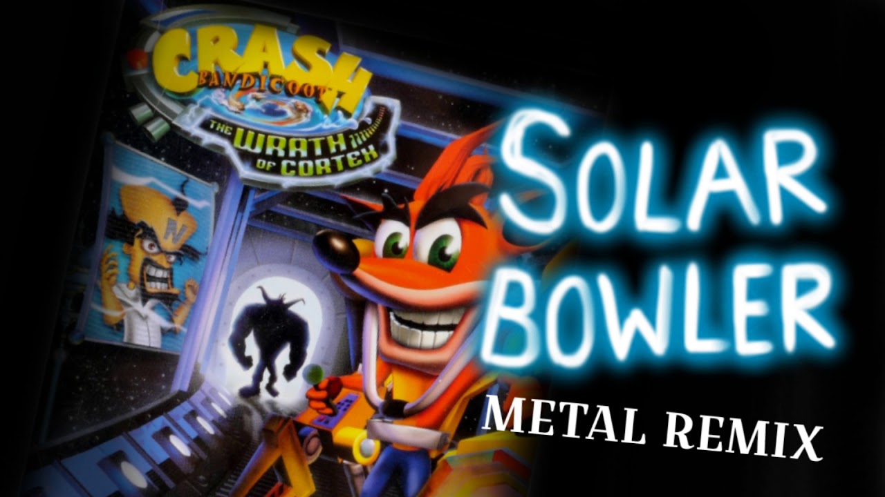 Crash Bandicoot The Wrath Of Cortex - Solar Bowler EPIC METAL REMIX