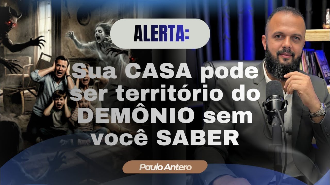 Sua casa pode ser território de demônios sem vc saber [Paulo Antero. 