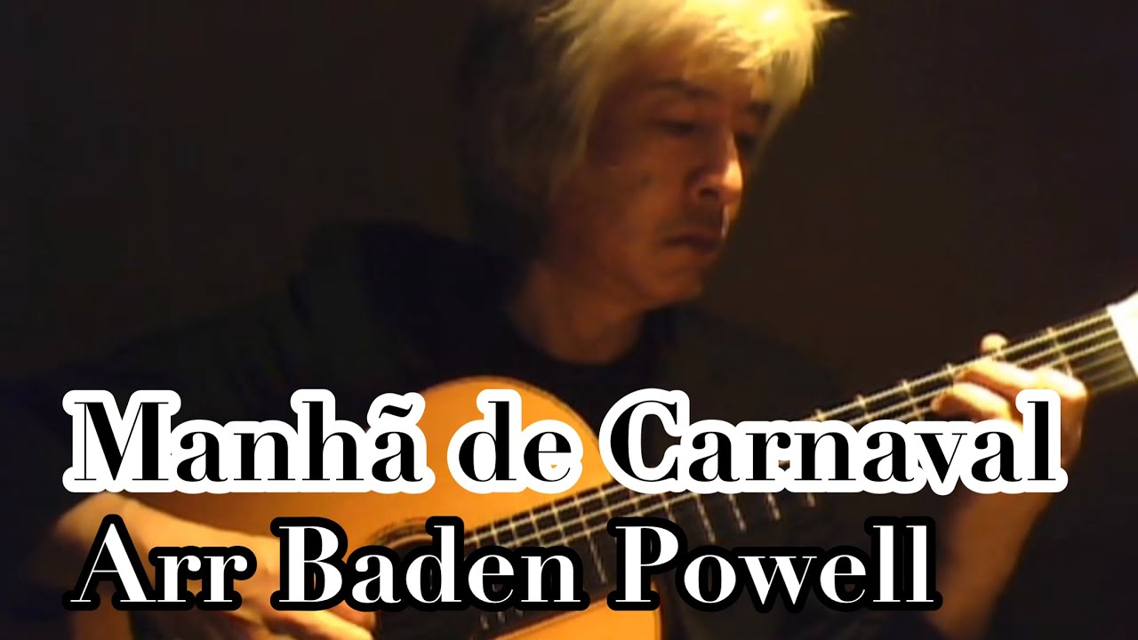 Manhã de Carnaval -  Luiz Bonfá　(arranged by Baden Powell)