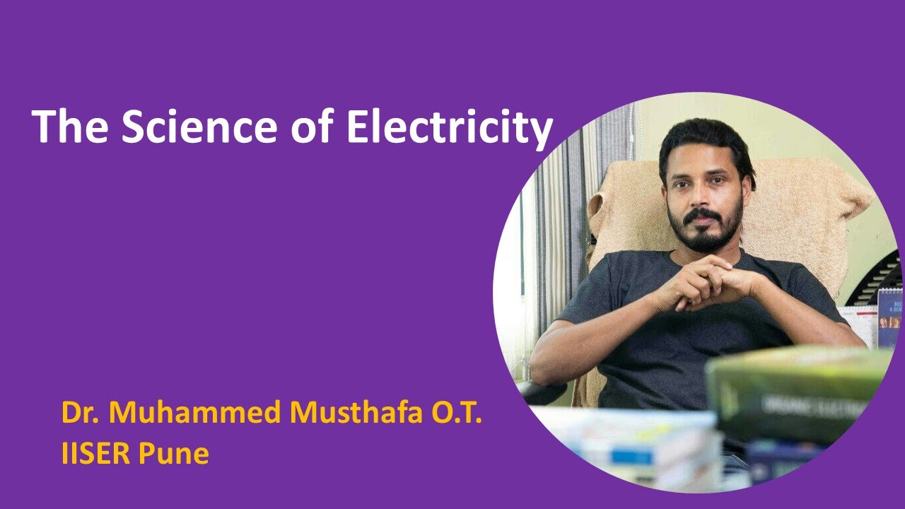 The Science of Electricity - Dr. Muhammed Musthafa O.T., IISER Pune