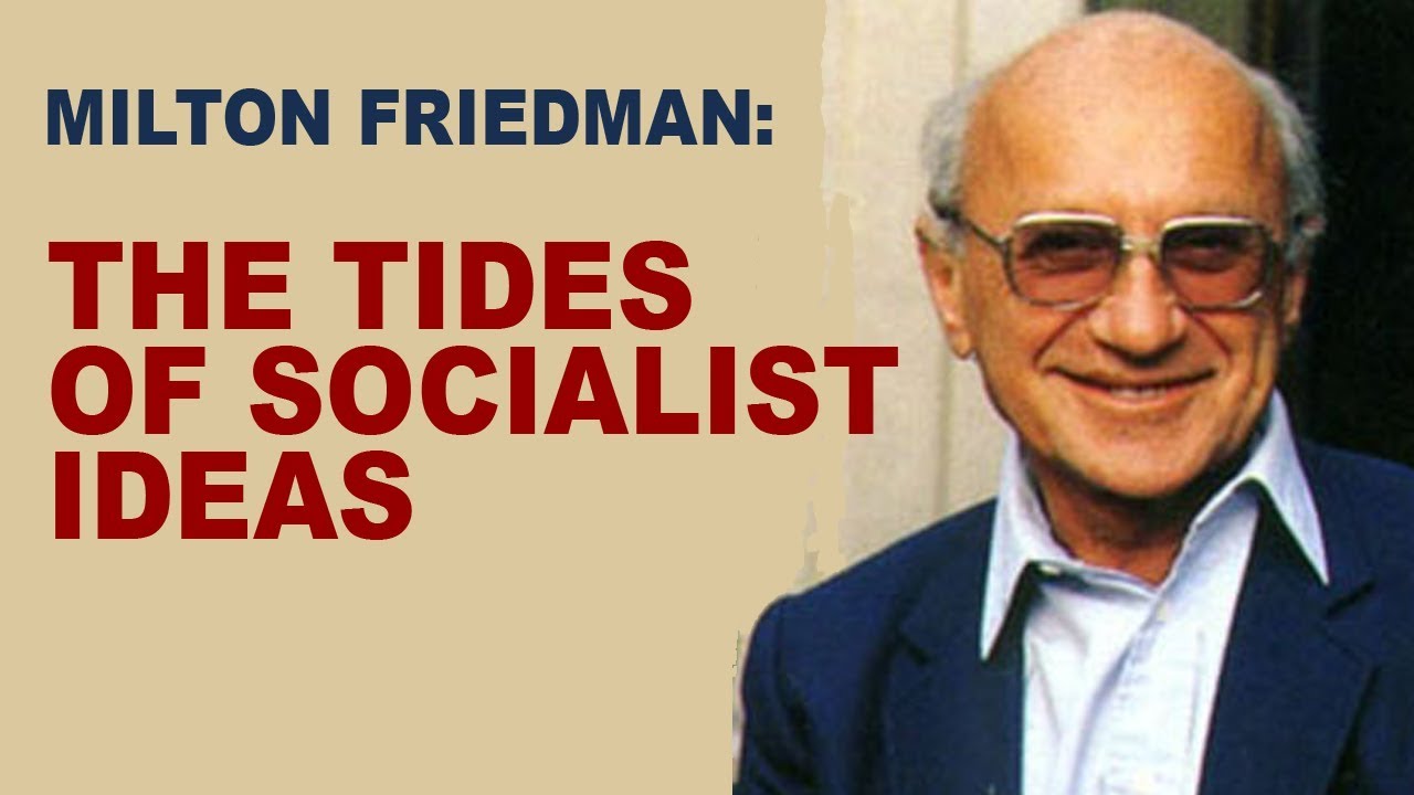 Milton Friedman: Explaining the Tides of Socialist Ideas