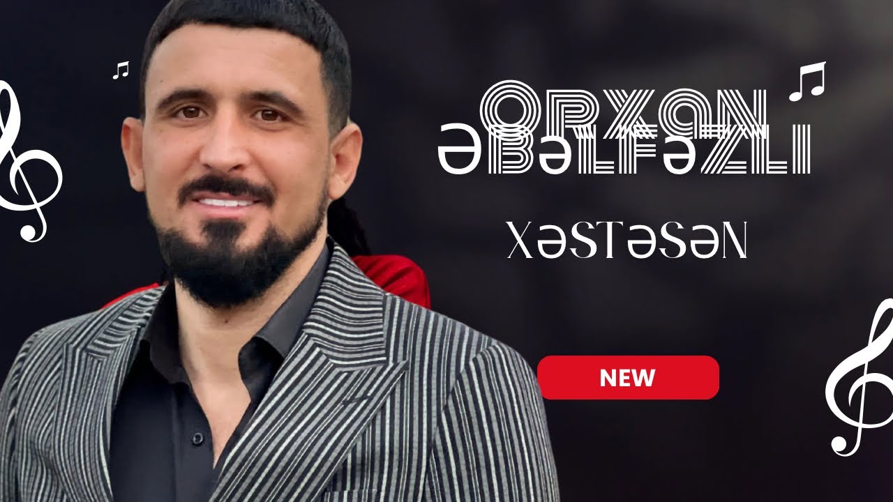 Orxan Əbəlfəzli - Xəstəsən (KLİP 2023 YENİ)