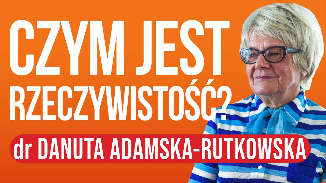 Czym jest rzeczywistość? dr Danuta Adamska-Rutkowska [ep.132]