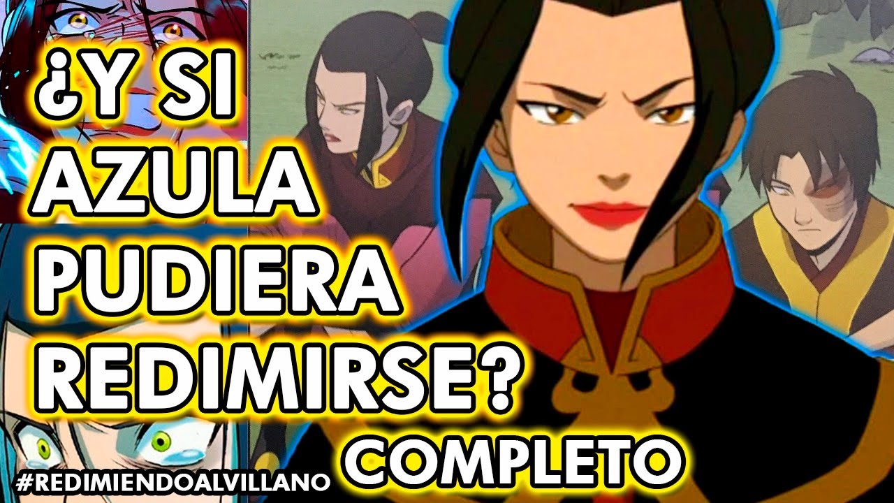&iquest;Y si Azula pudiera redimirse? Redimiendo al Villano | COMPLETO