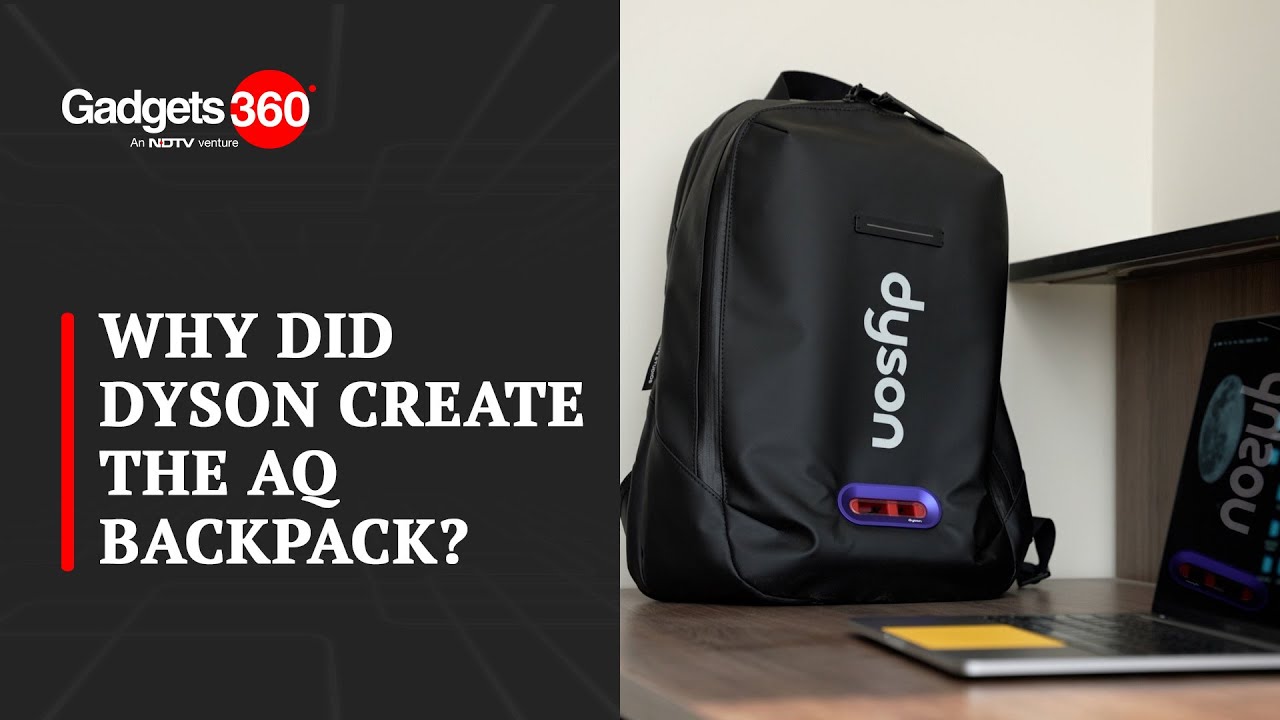 Why Did Dyson Create the AQ Backpack? | The Gadgets 360 Show