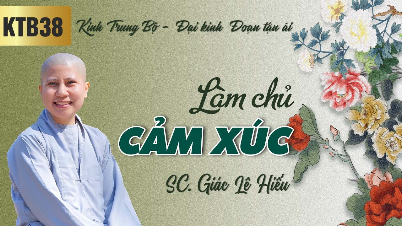 L&agrave;m chủ cảm x&uacute;c - Kinh Trung Bộ 38 - Đại kinh Đoạn tận &aacute;i - SC. Gi&aacute;c Lệ Hiếu