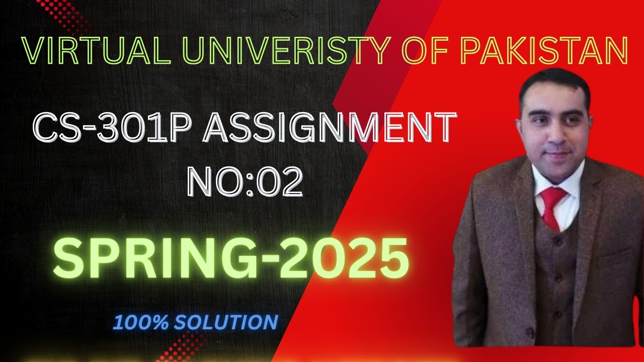 CS-301P ASSIGNMENT NO:02 SOLUTION SPRING-2025