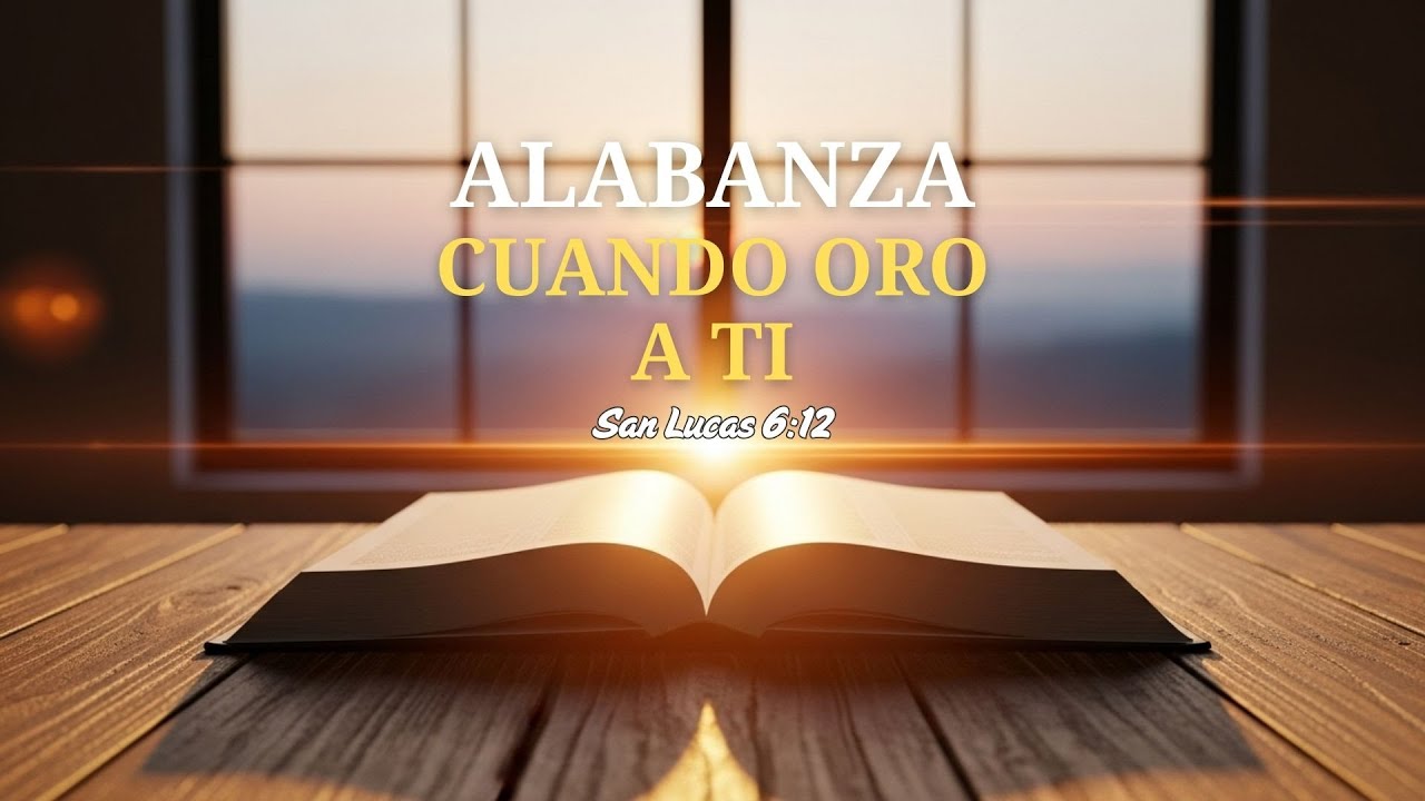 Cuando oro a ti - Alabanza inspirada en Lucas 6:12