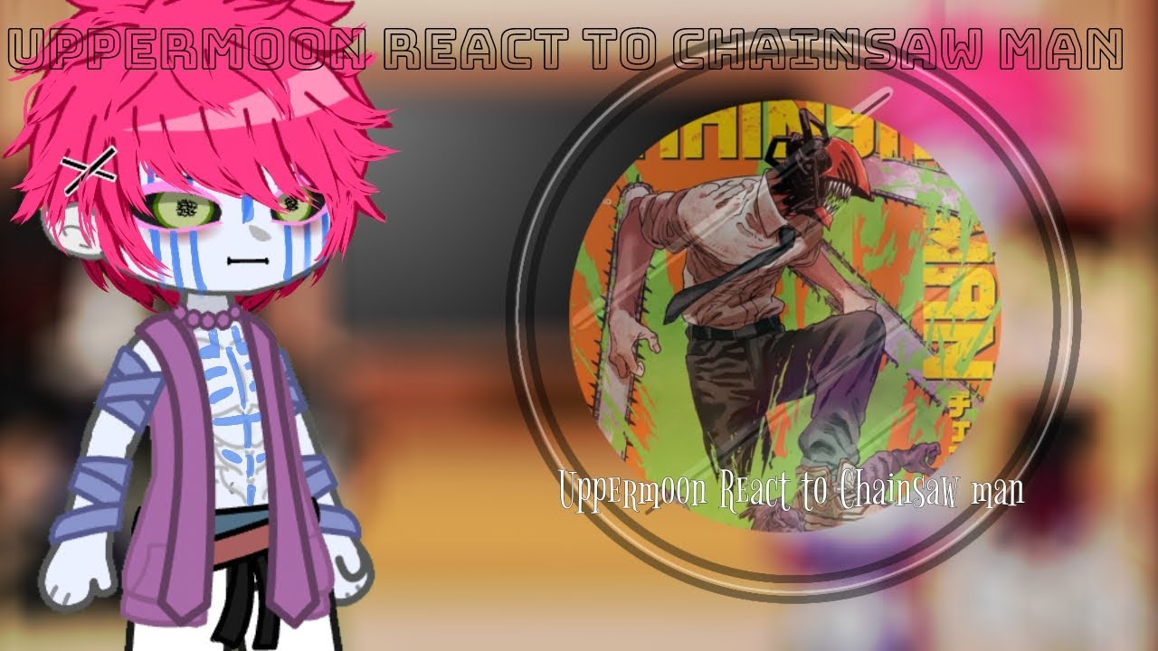 Uppermoon React to Chainsaw man || Demon Slayer ||Gacha club