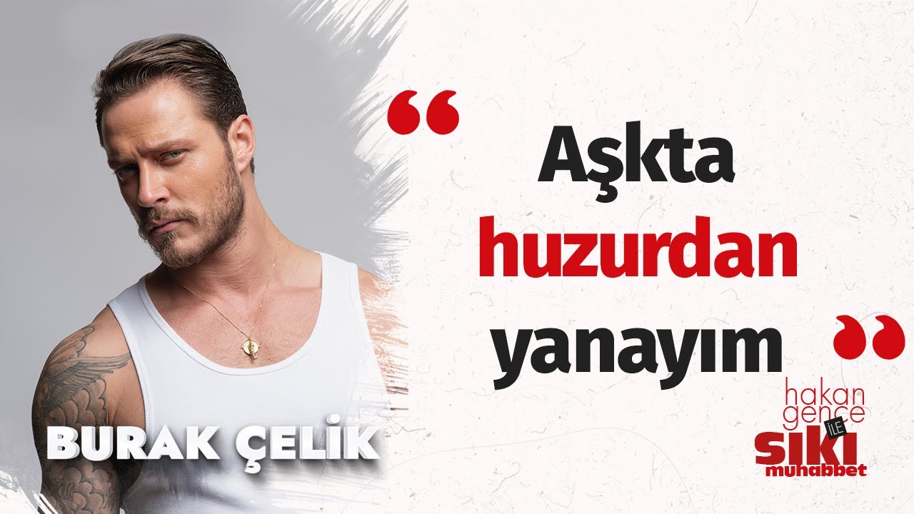 Burak Çelik: Ölçülü romantiğim I Hakan Gence ile Sıkı Muhabbet