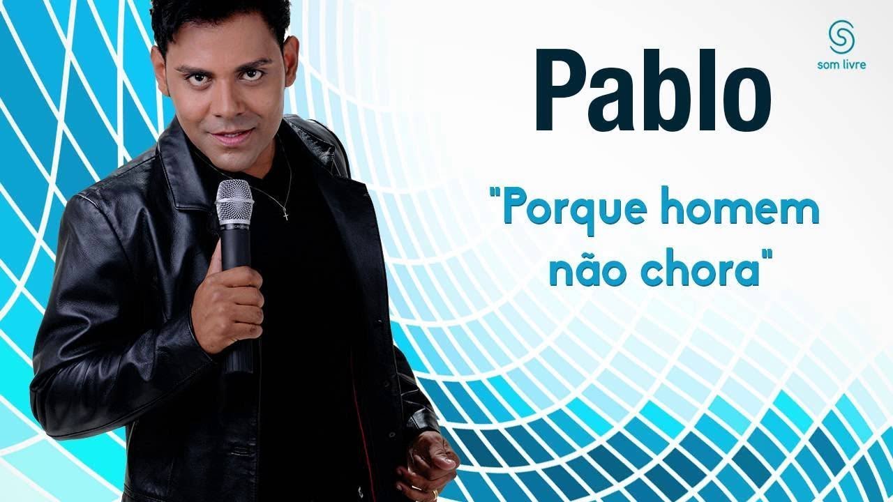 Pablo - Porque Homem n&atilde;o Chora [&Aacute;udio Oficial]