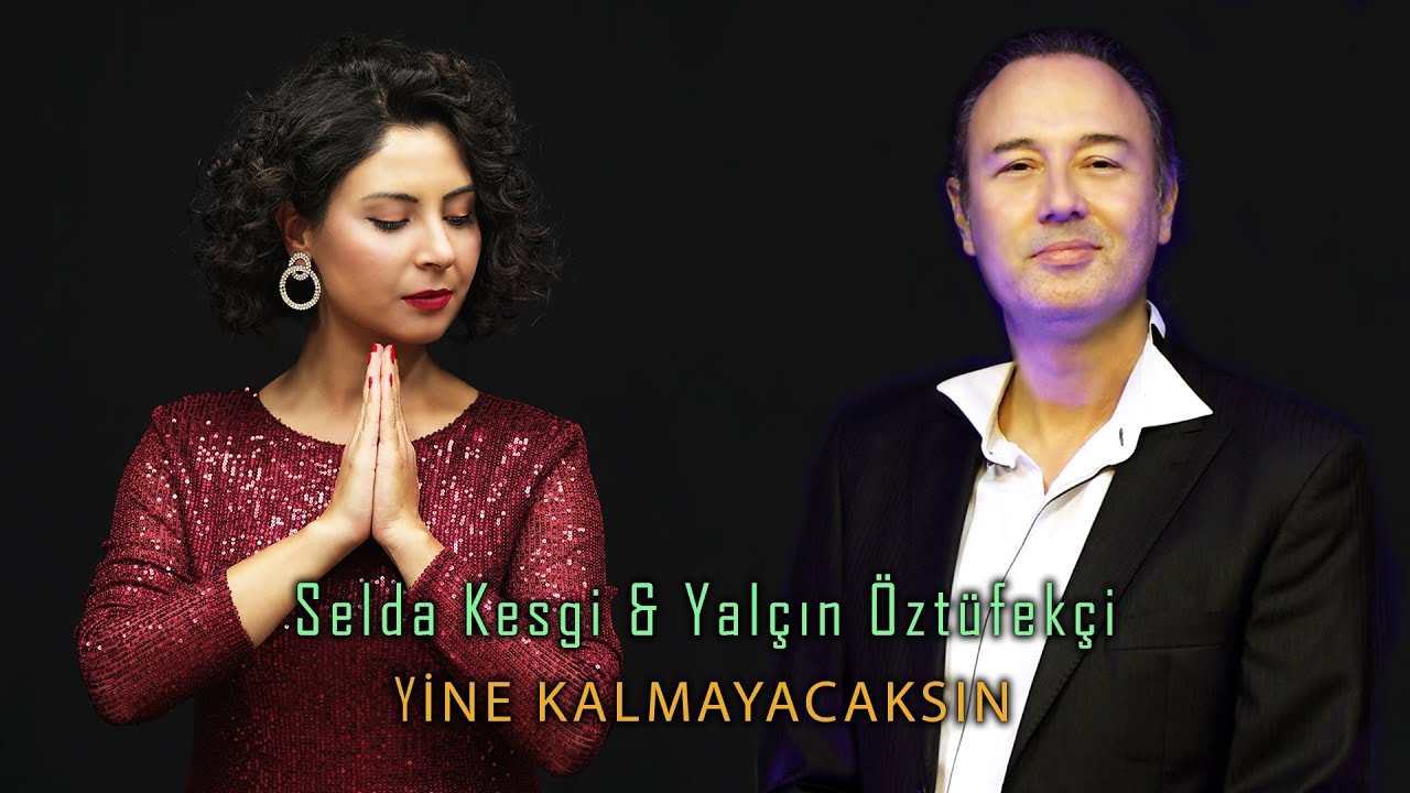 Yine Kalmayacaksın - Selda Kesgi & Yalçın Öztüfekçi
