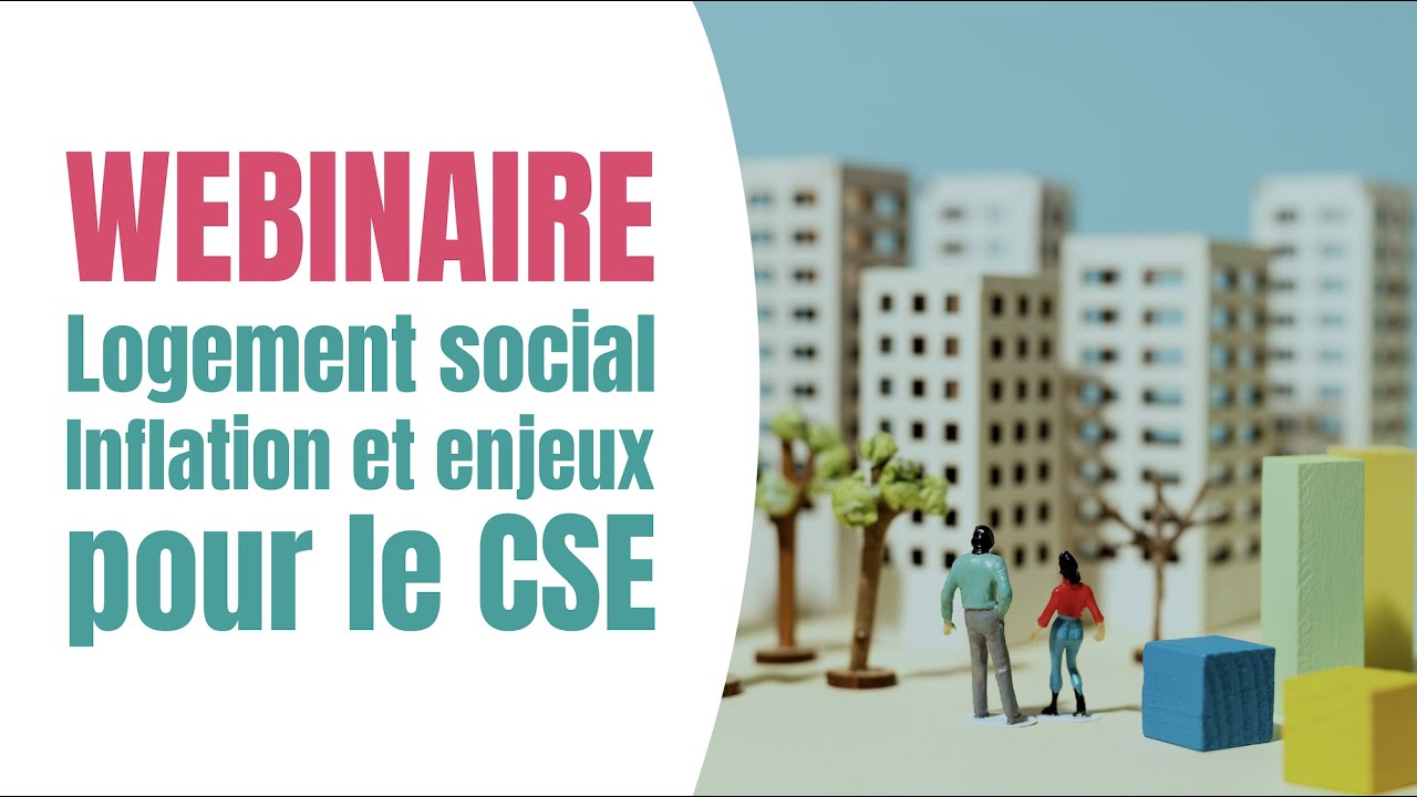 Logement social : l'inflation et les enjeux pour le CSE dans les négociations et les consultations