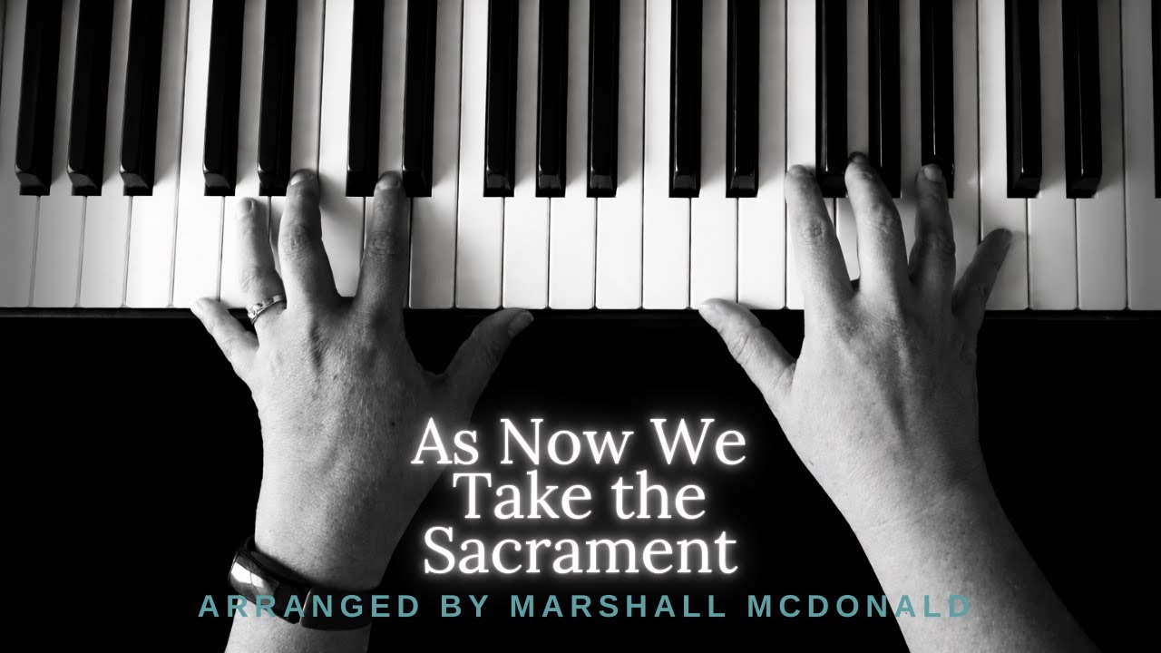 "As Now We Take the Sacrament"- early intermediate piano cover-  arranged by Marshall McDonald