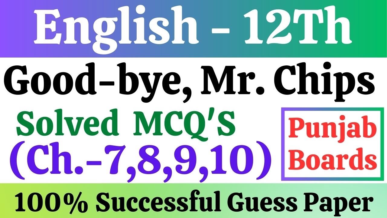 12th Class English | Good Bye, Mr Chips | Chapters 7, 8, 9, 10 | Solved MCQ'S