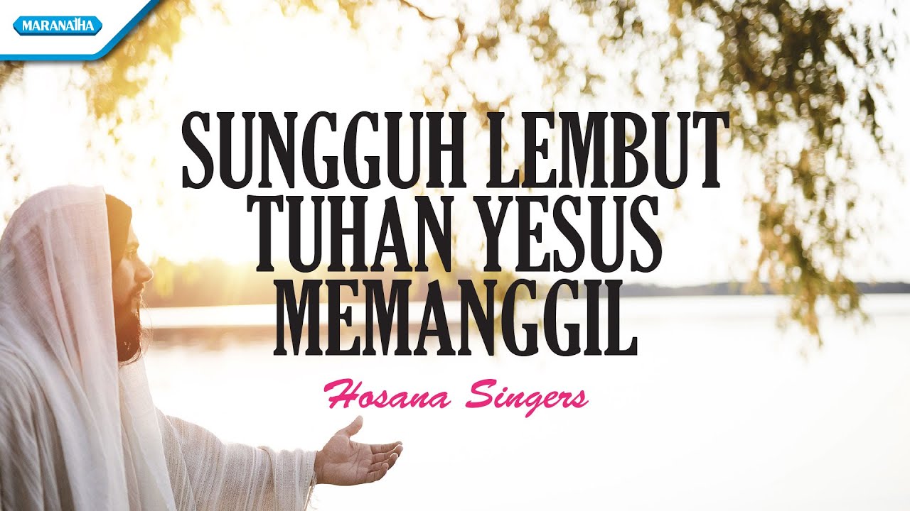 Sungguh Lembut Tuhan Yesus Memanggil - Hosana Singers (Official Lyric video)