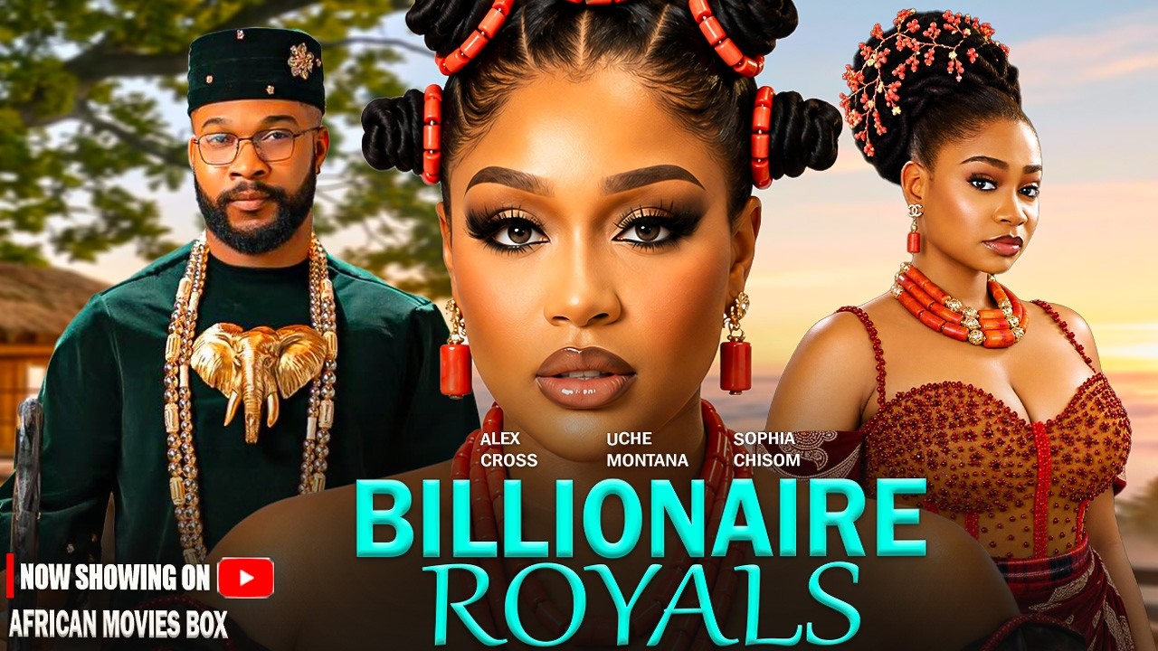 ROYAL BILLIONAIRES - UCHE MONTANA, ALEX CROSS, SOPHIA CHISOM | Latest Nigerian Full Movies 2026