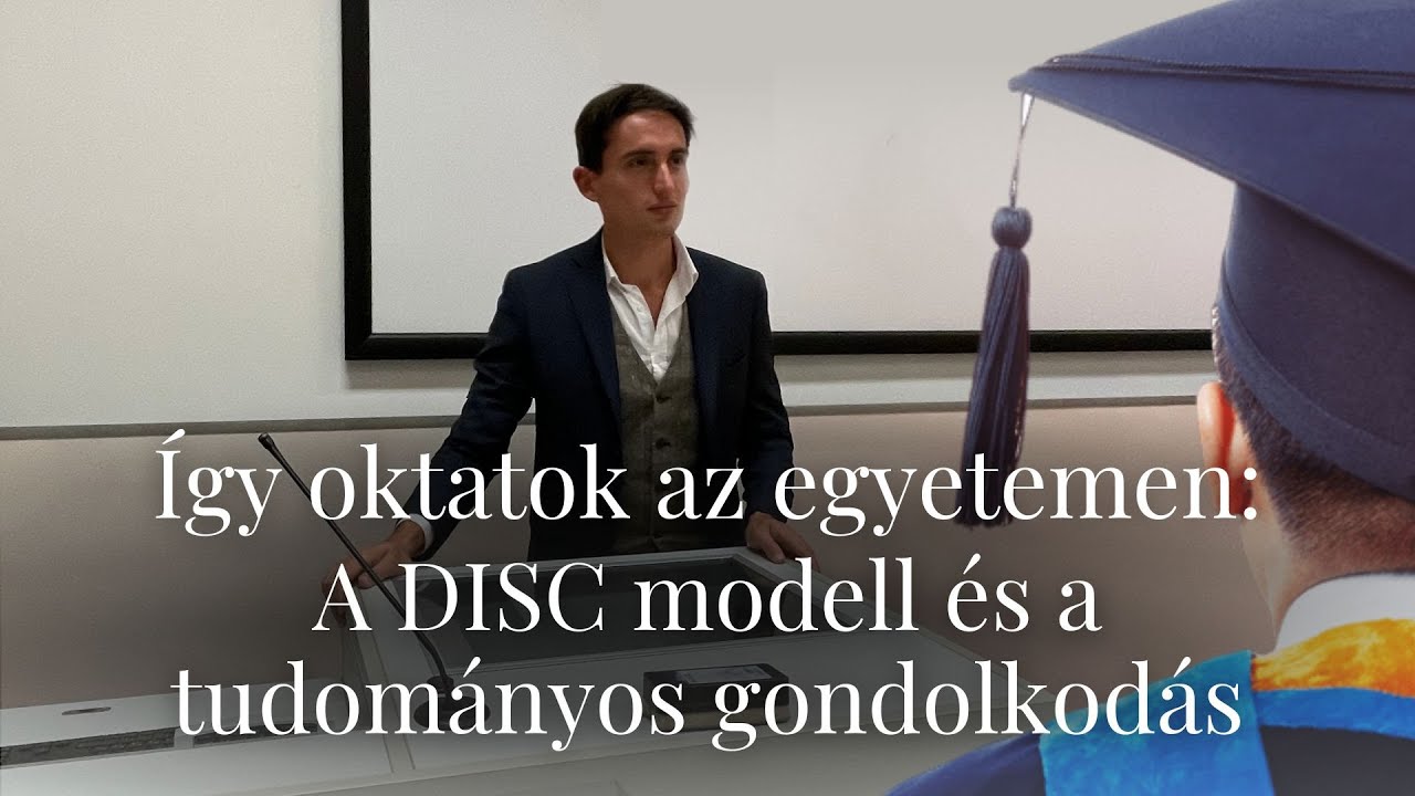 Így oktatok az egyetemen: A DISC modell és a tudományos gondolkodás (előadásrészlet)