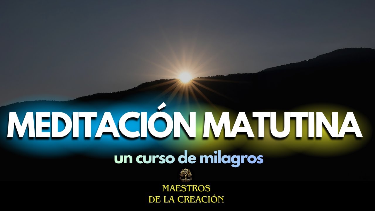 Un Curso de Milagros: Meditación para Iniciar el Día en Paz | Entrega, Perdón y Unidad