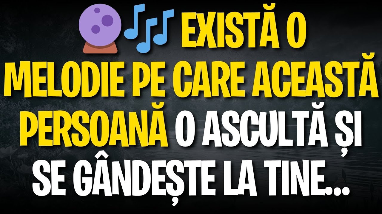 🔮🎶 EXISTĂ O MELODIE PE CARE ACEASTĂ PERSOANĂ O ASCULTĂ ȘI SE GÂNDEȘTE LA TINE…