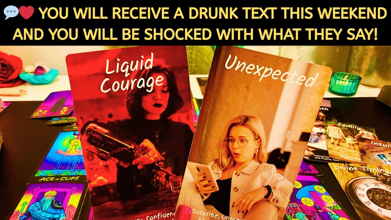 💬❤️YOU WILL RECEIVE A DRUNK TEXT THIS WEEKEND AND YOU WILL BE SHOCKED WITH WHAT THEY SAY! LOVE TAROT