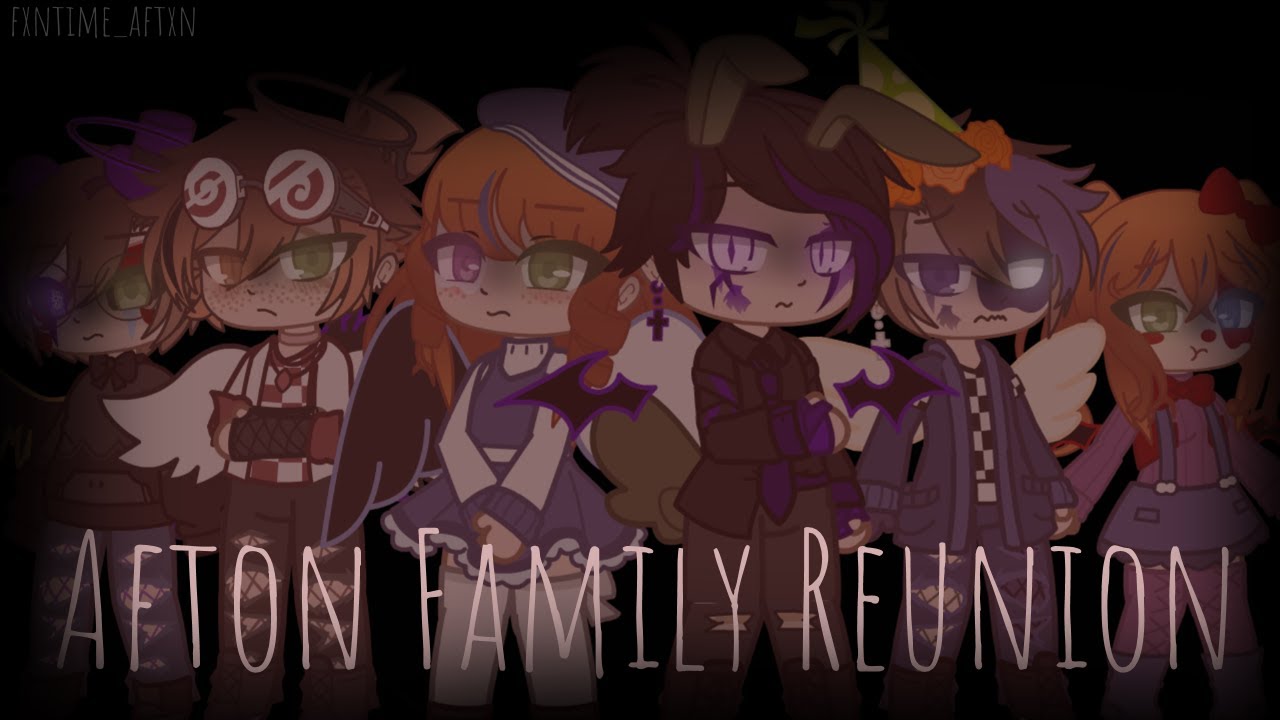 || Afton Family Reunion || My AU || FNaF Gacha || fxntime_aftxn ||