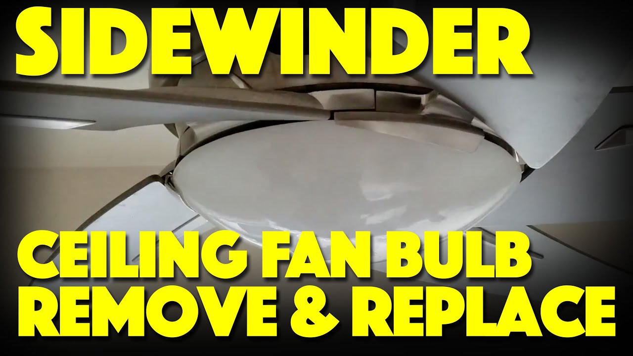 Sidewinder Ceiling Fan Remove Glass Cover and Replace Bulb