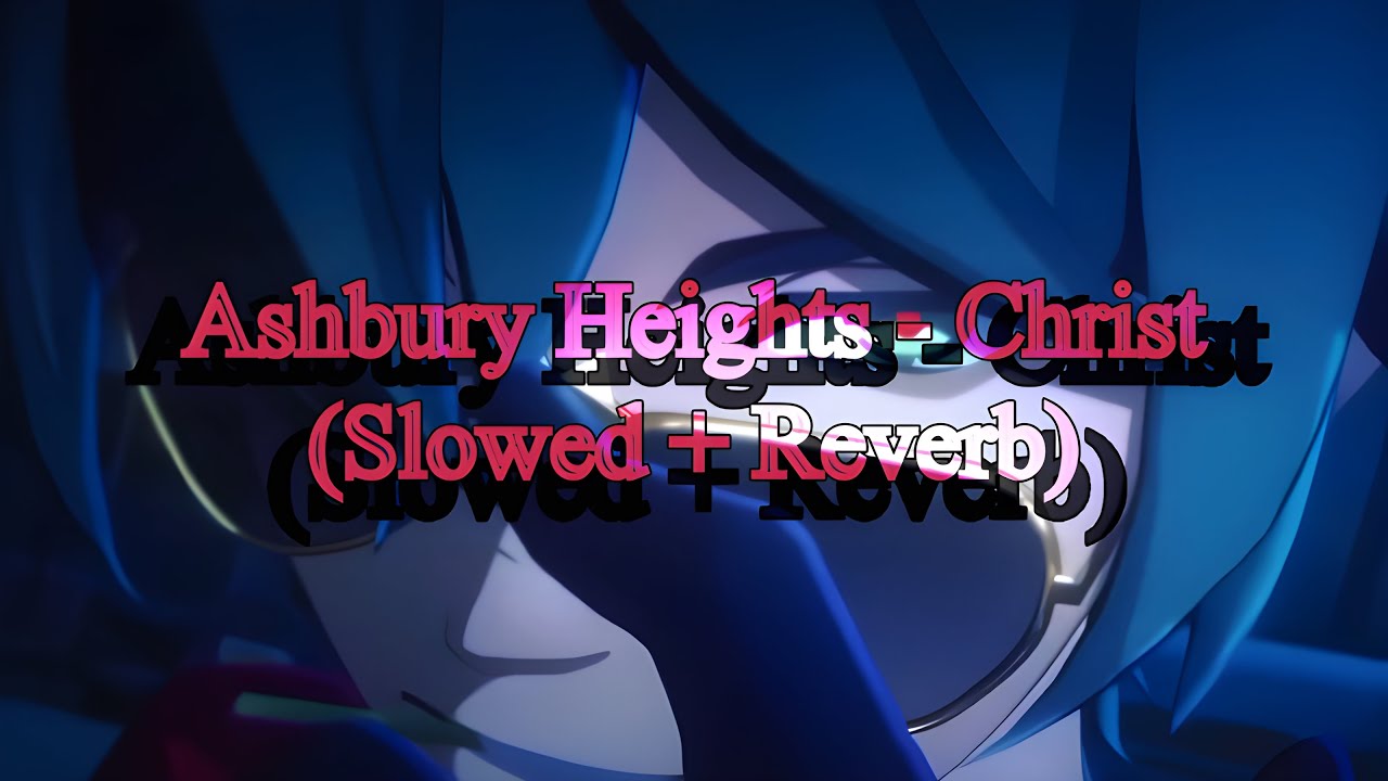 Ashbury Heights - Christ (Slowed + Reverb)