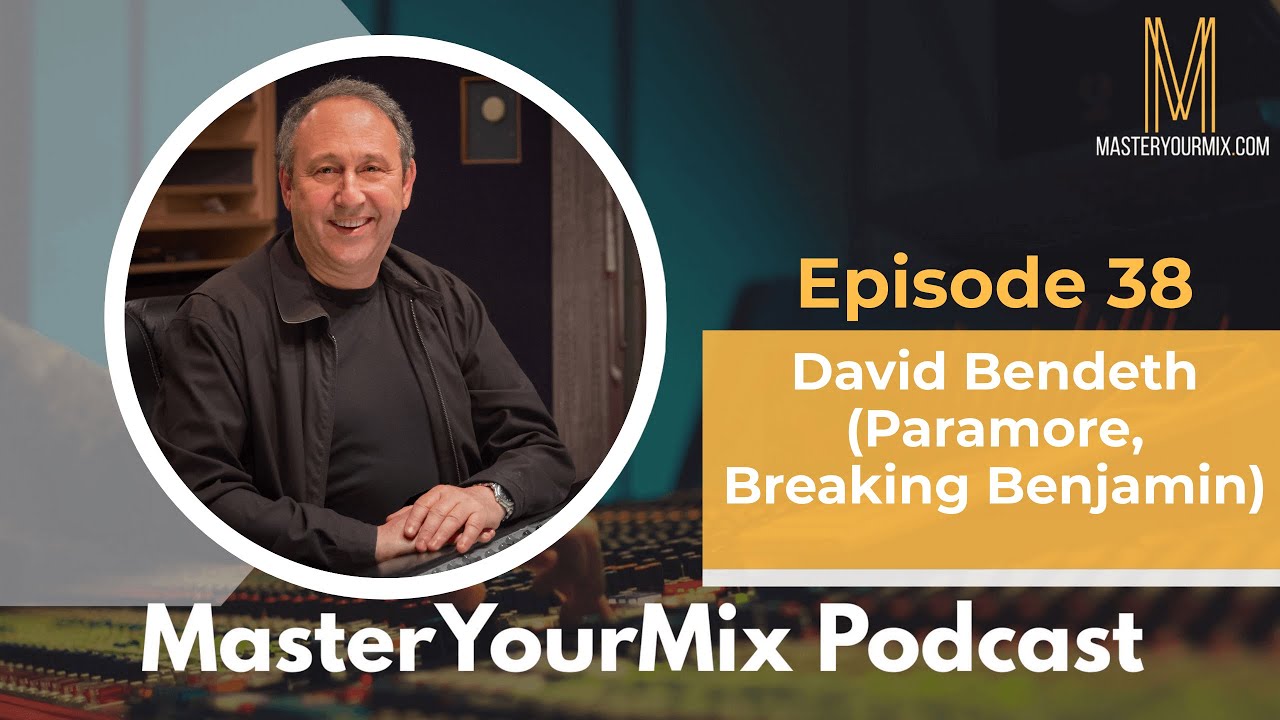 MasterYourMix Podcast: EP 38: David Bendeth: Adapting to Change